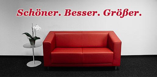 Schöner. Besser. Größer.